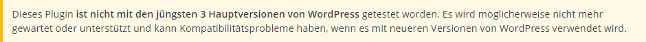 Dieser Hinweis wird angezeigt, wenn ein Plugin bereits länger nicht mit neueren Versionen von WordPress getestet wurde.